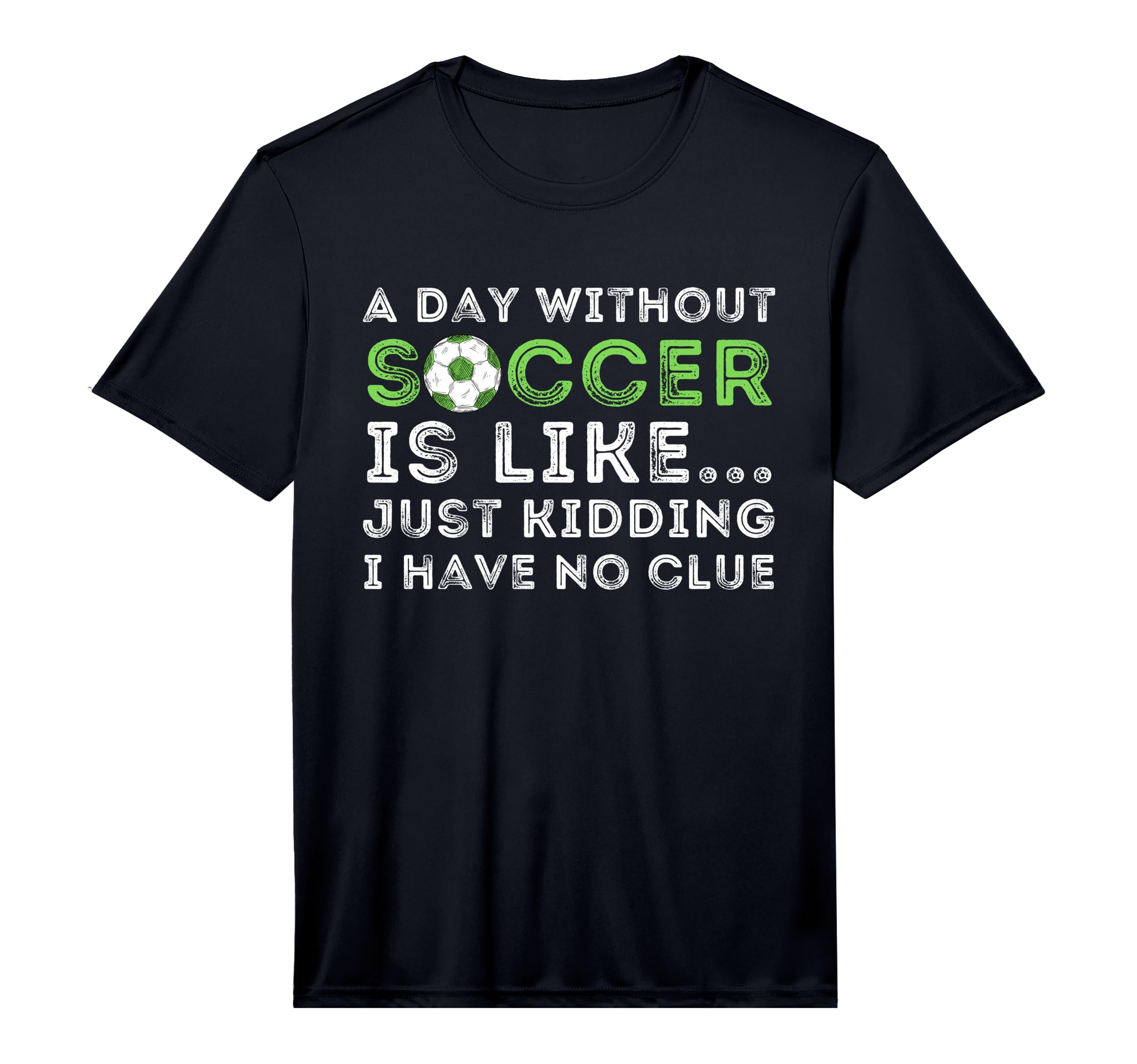 Day Without Soccer Is Like Football T-Shirt - Novelty Apparel for Adults