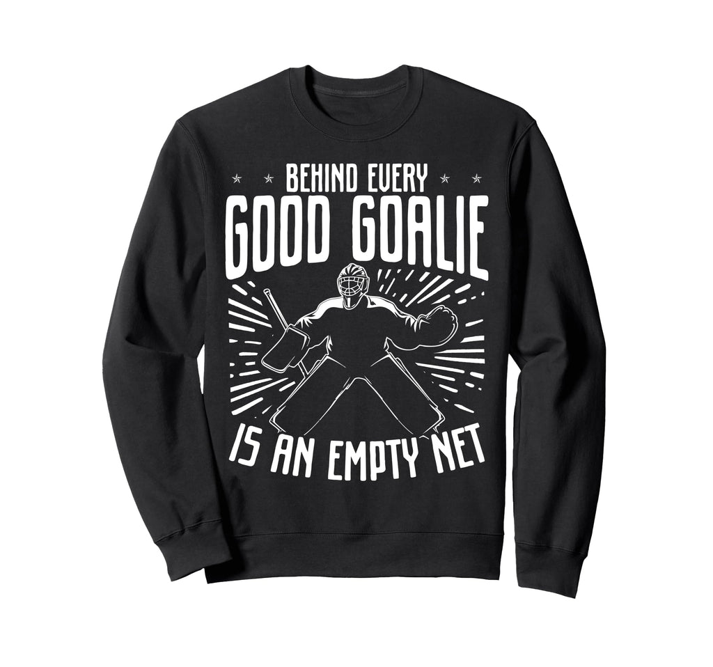 Behind Every Good Goalie Is Empty Sweatshirt - Unique Graphic for Adults