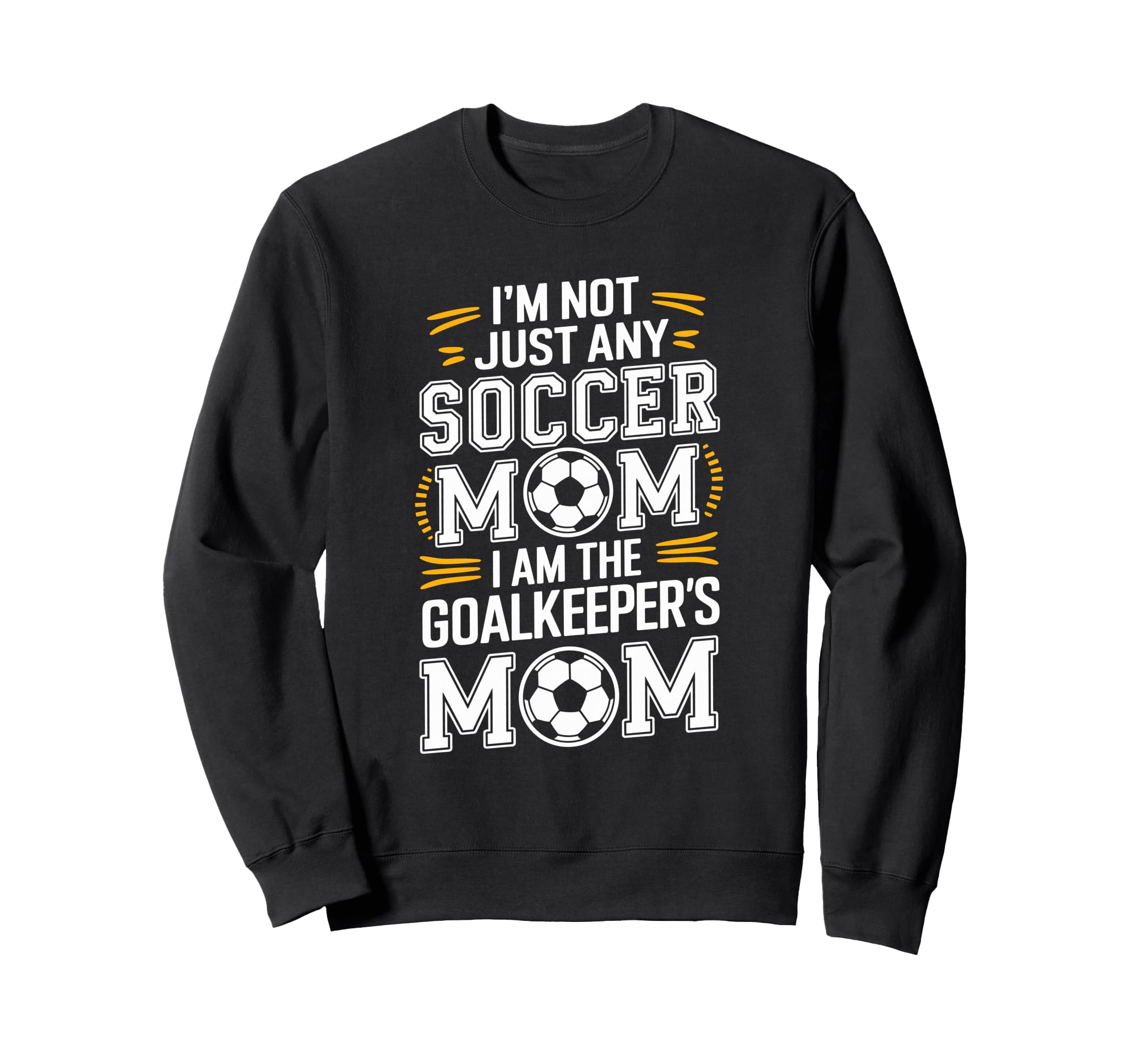 I Am Goalkeepers Mom Soccer Sweatshirt - Fun Novelty Design for Adults