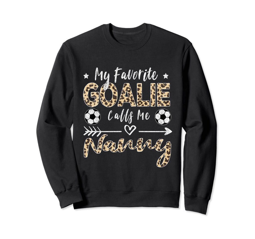 My Favorite Goalie Calls Me Nanny Sweatshirt - Trendy Graphic Unisex