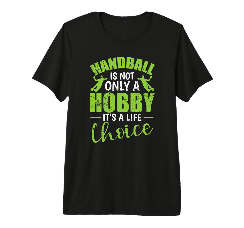 Handball Is Not Only Hobby Its T-Shirt - Casual Everyday Wear Men Women