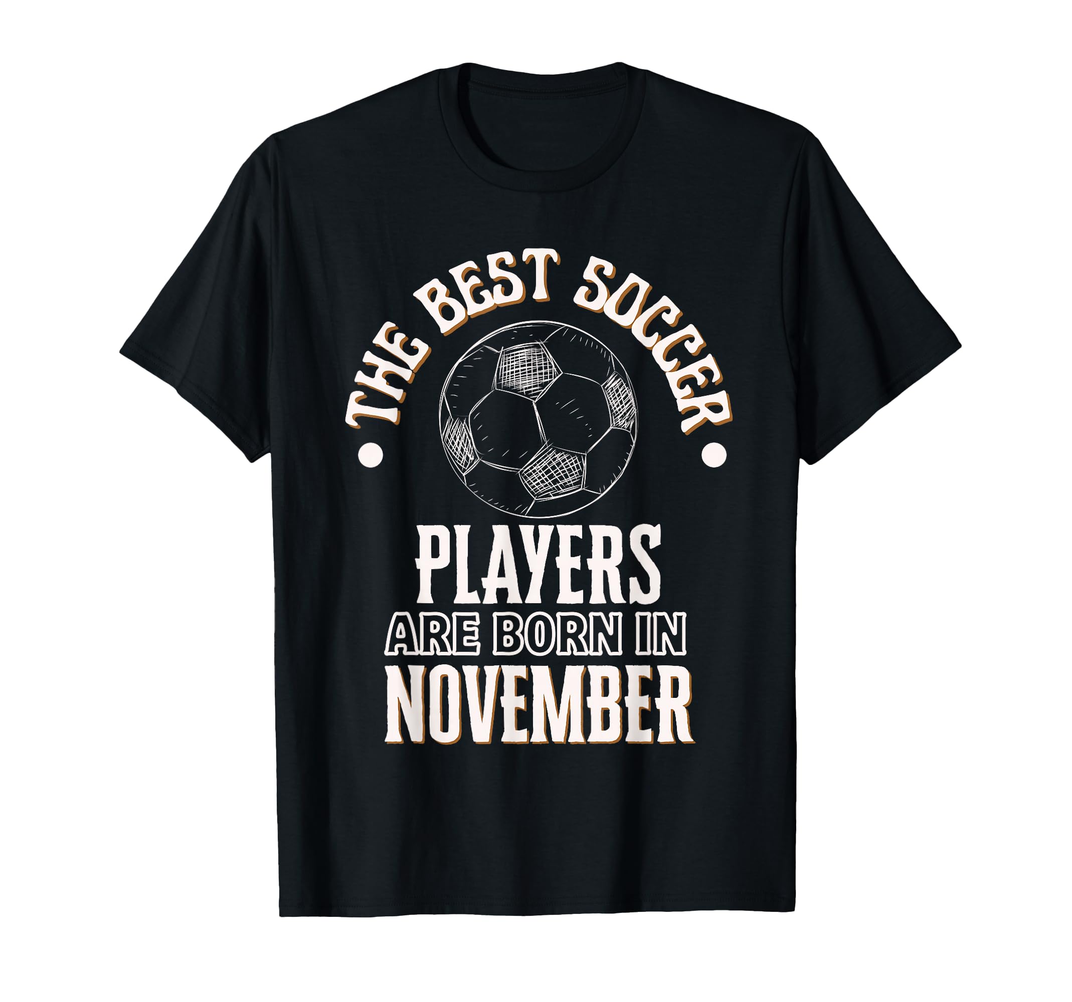 Best Soccer Players Are Born November T-Shirt - Custom Art Print Men Women