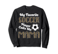 My Favorite Soccer Player Calle Me Sweatshirt - Unique Graphic Men Women