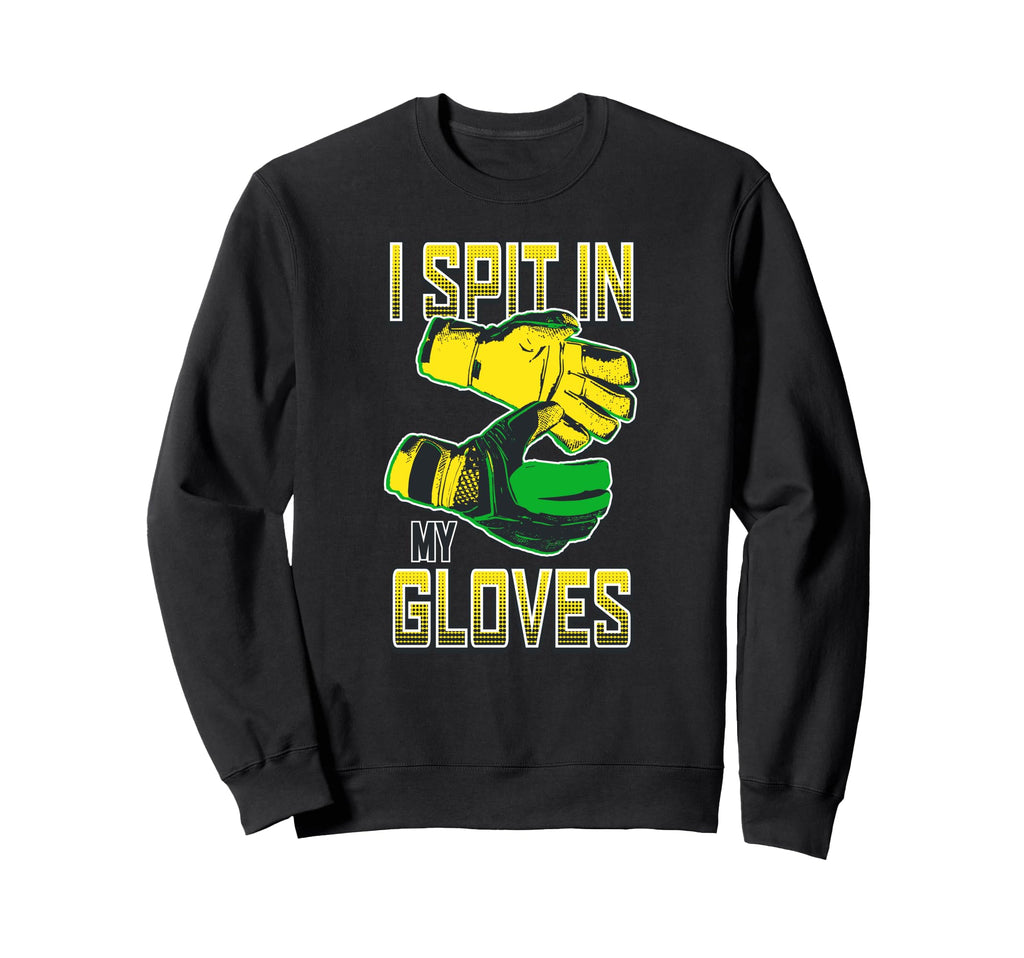 I Spit My Gloves Soccer Goalkeeper Sweatshirt - Streetwear Style Unisex