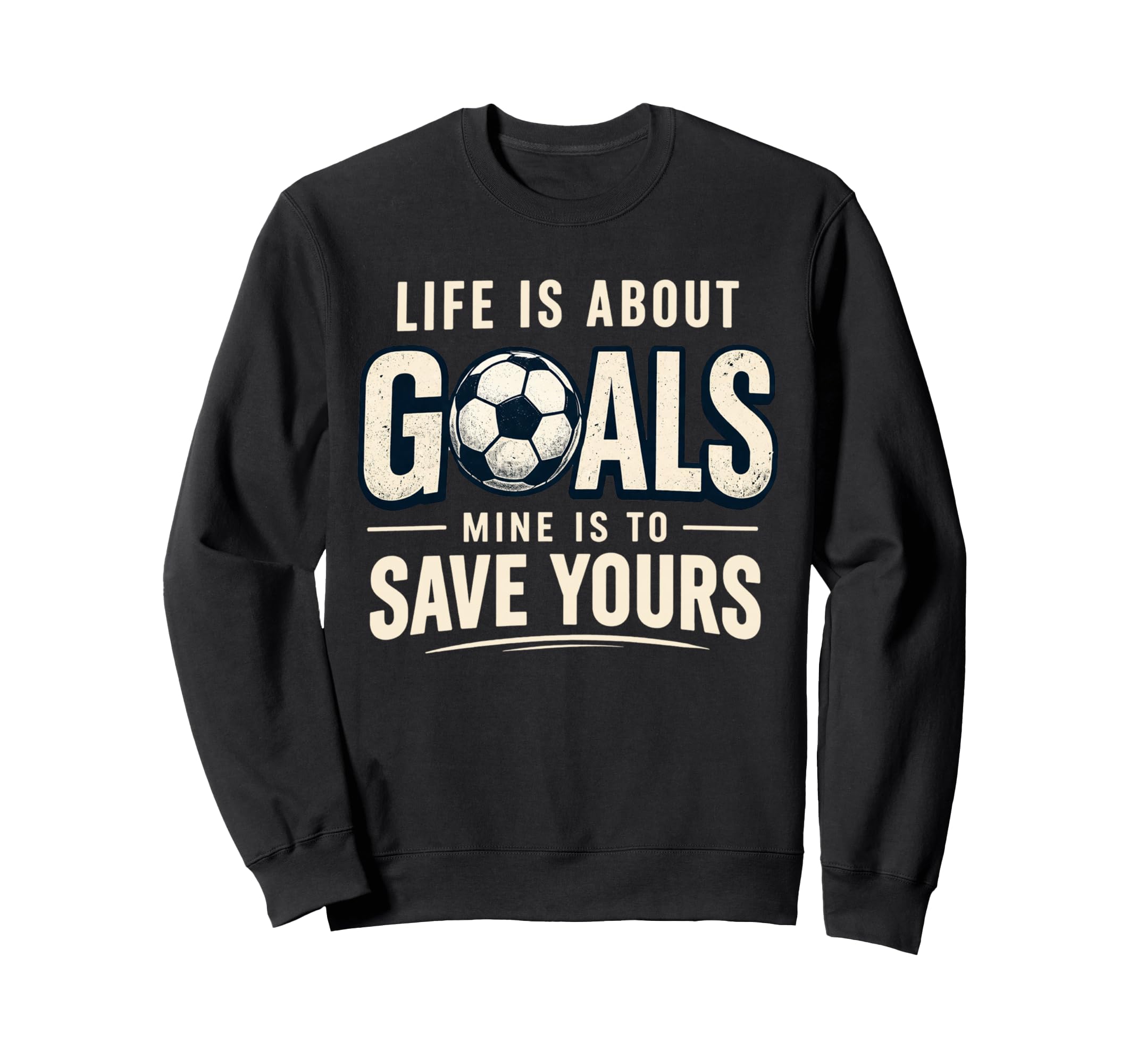 Life Is About Goals Mine Is To Save Sweatshirt - Graphic Print Men Women