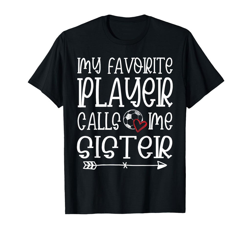 My Favorite Player Calls Me Sister T-Shirt - Unique Graphic Men Women