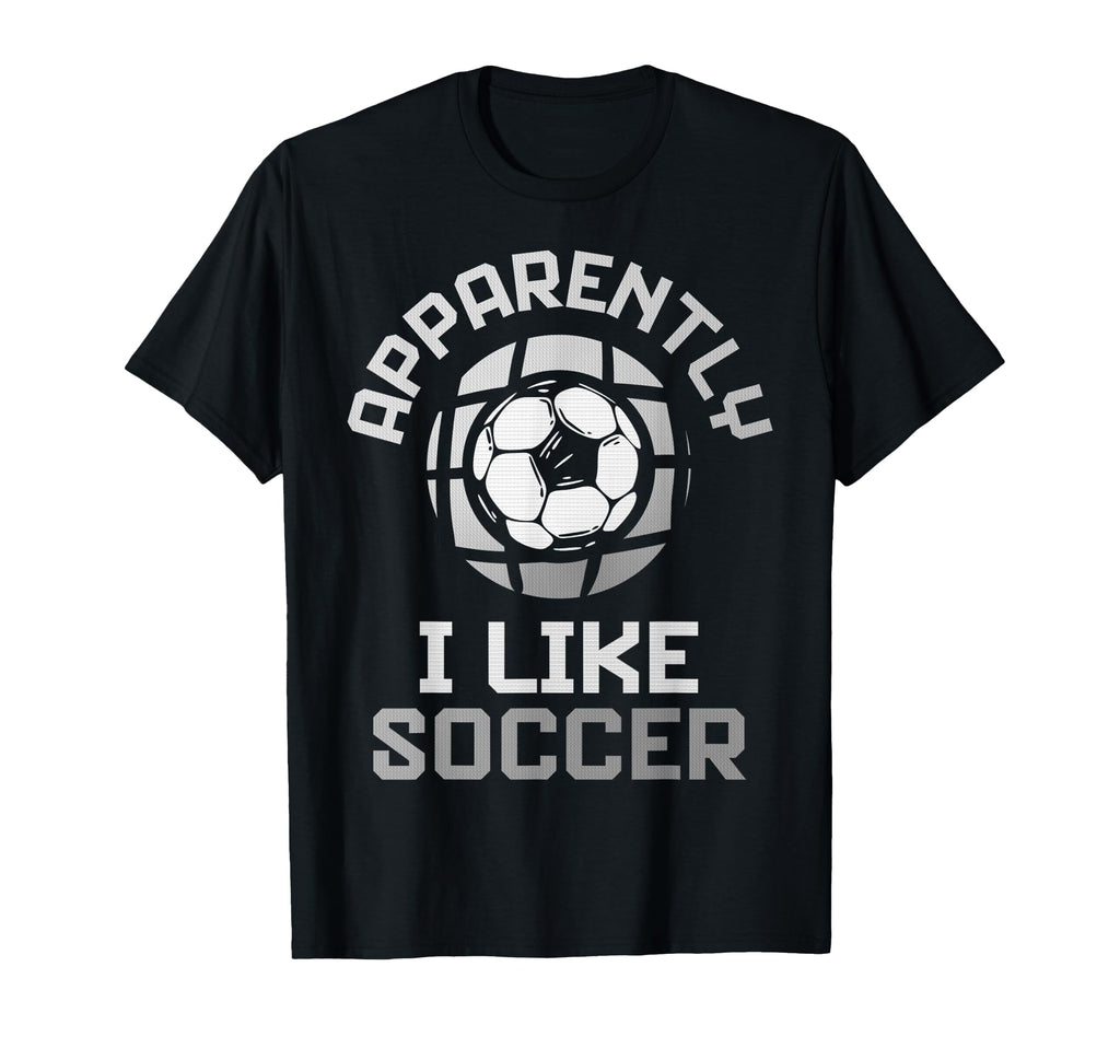 Apparently I Like Soccer Funny Game Day T-Shirt - Custom Art Print Unisex