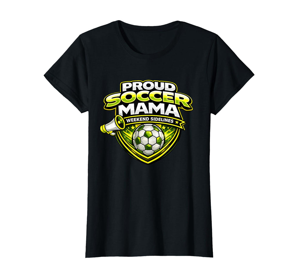 Proud Soccer Mama Funny Weekend T-Shirt - Novelty Apparel Men Women