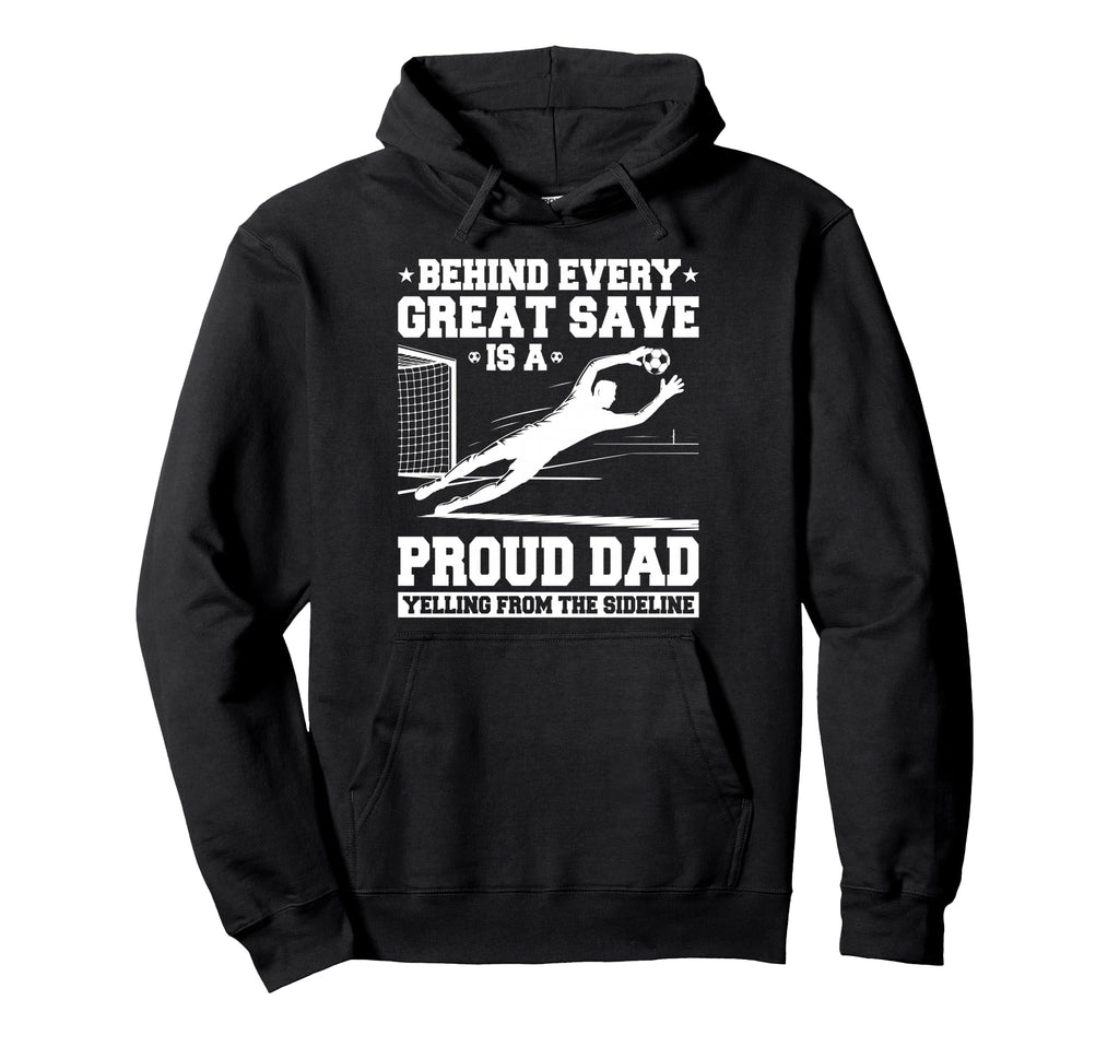 Behind Every Great Save Is Dad Soccer Hoodie - Custom Art Print Men Women