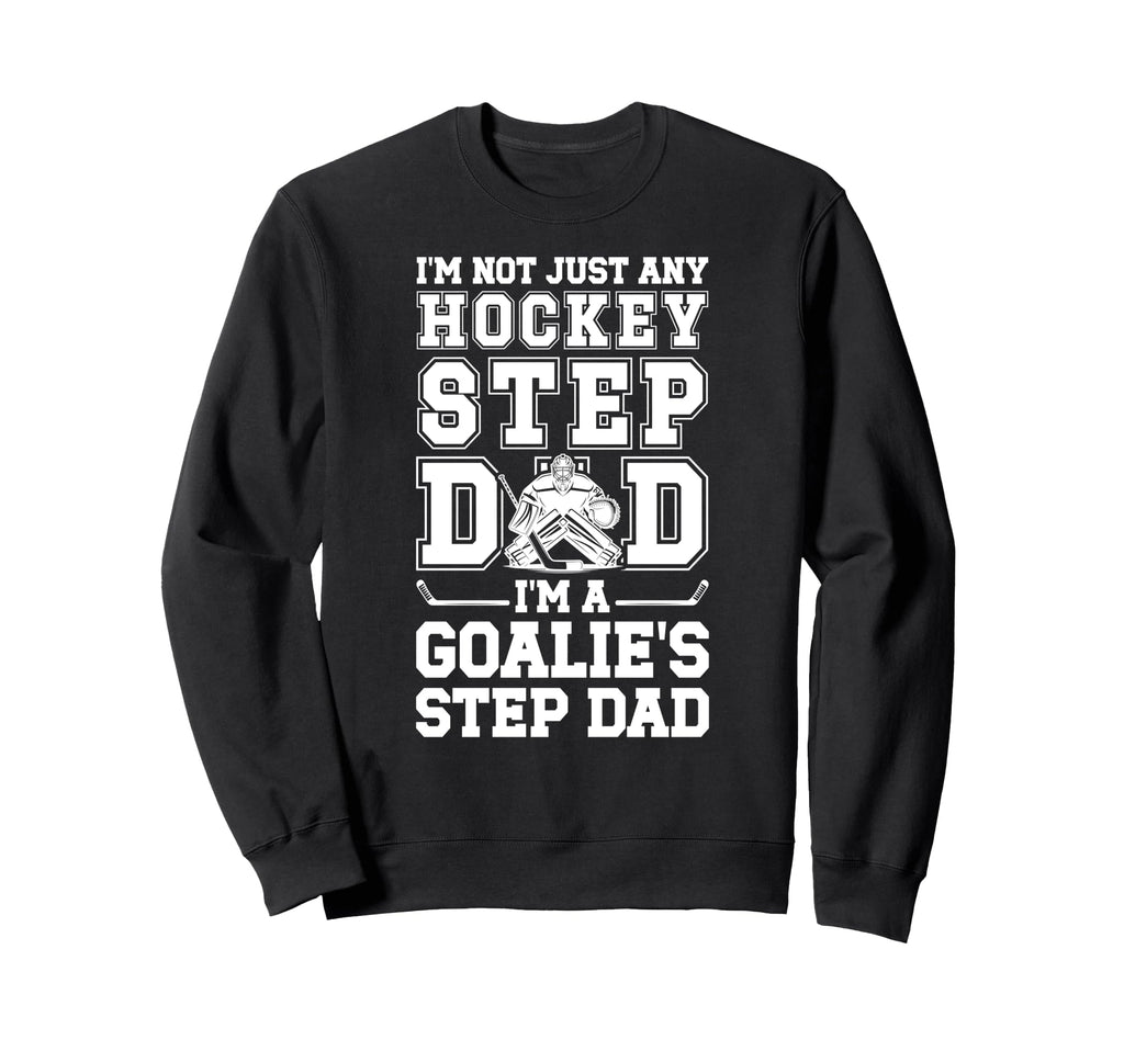 Im Hockey Goalie Step Dad Hockey Sweatshirt - Novelty Apparel for Adults