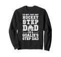 Im Hockey Goalie Step Dad Hockey Sweatshirt - Novelty Apparel for Adults