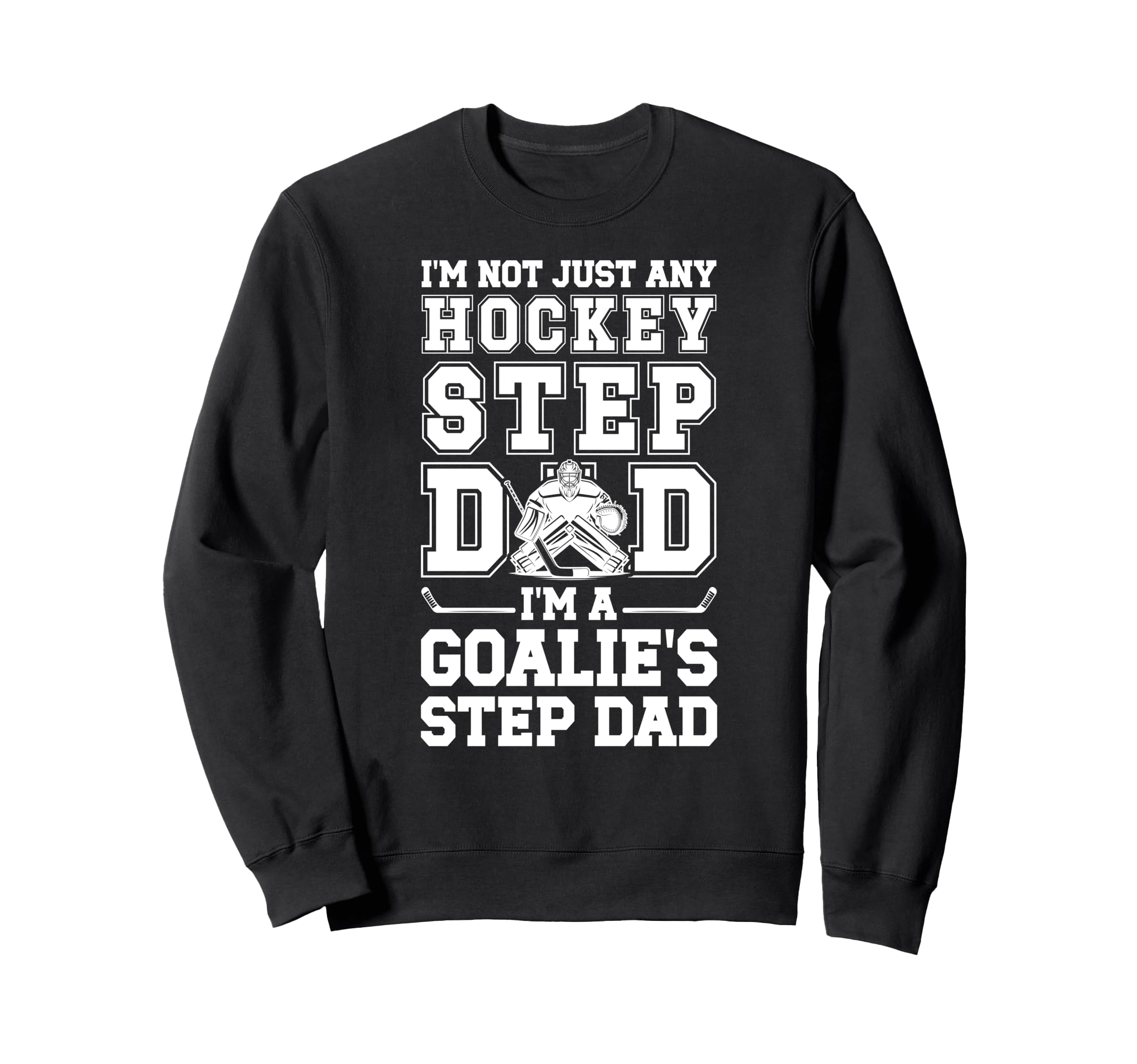 Im Hockey Goalie Step Dad Hockey Sweatshirt - Novelty Apparel for Adults