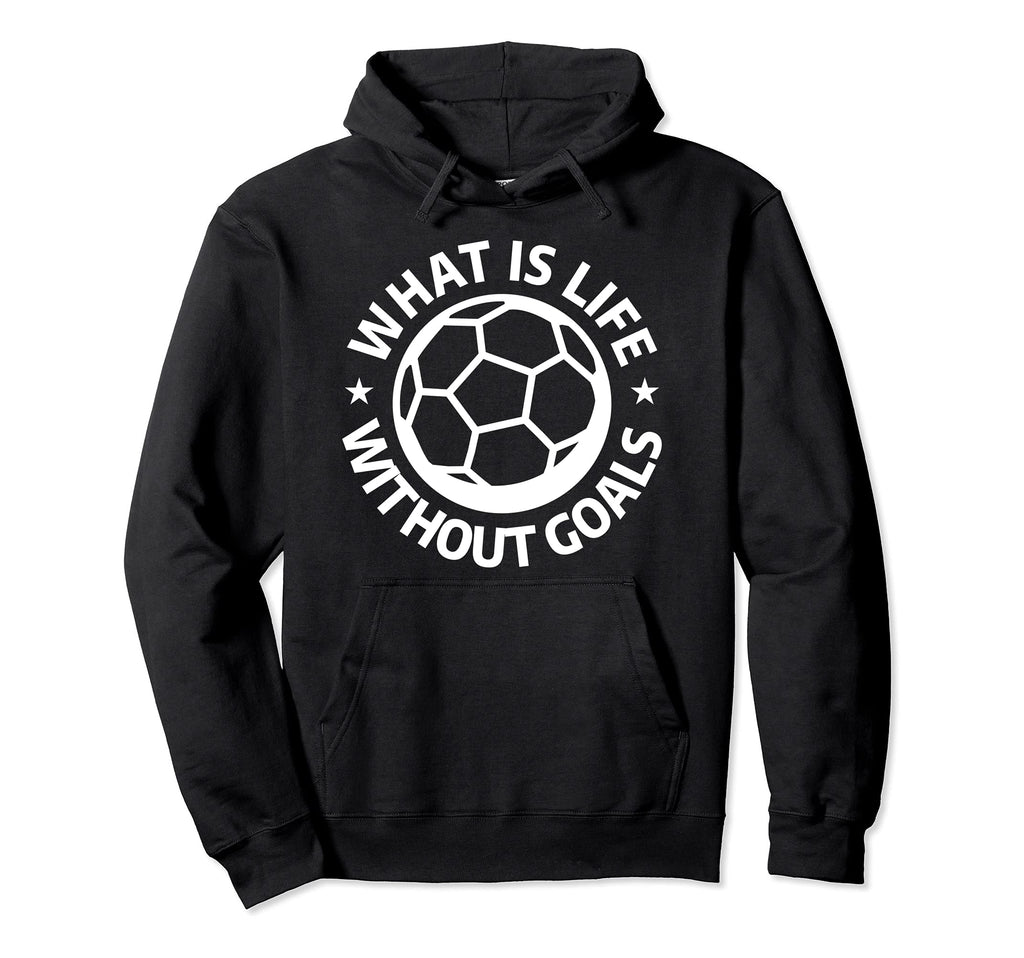 What Is Life Without Goals Sports Hoodie - Novelty Apparel Men Women