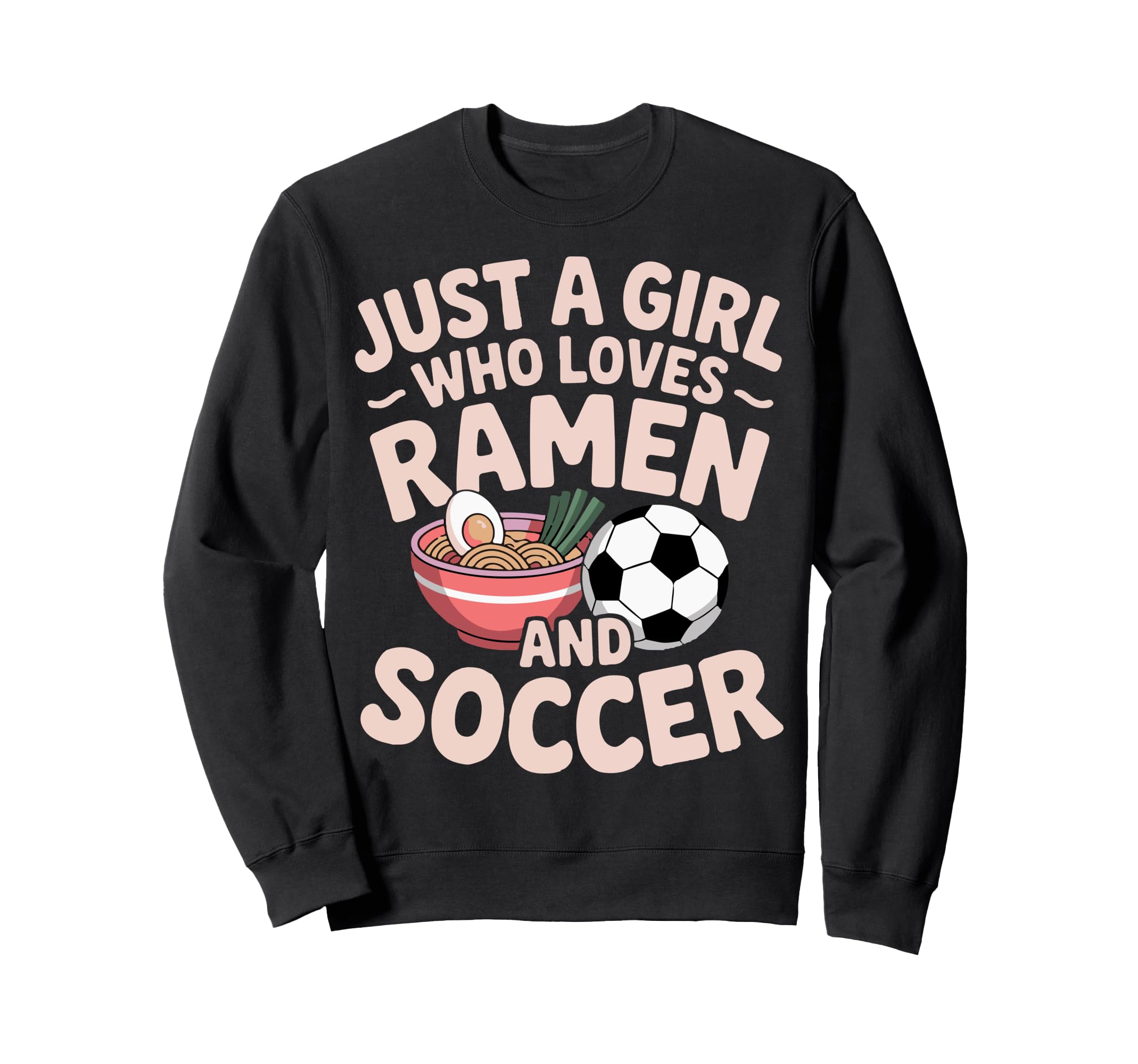 Just Who Loves Ramen And Soccer Sweatshirt - Streetwear Style Unisex