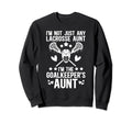 Im Lacrosse Goalkeeper Aunt Lacrosse Sweatshirt - Minimalist Print Unisex
