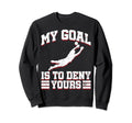My Goal Is To Deny Yours Sweatshirt - Casual Everyday Wear Men Women
