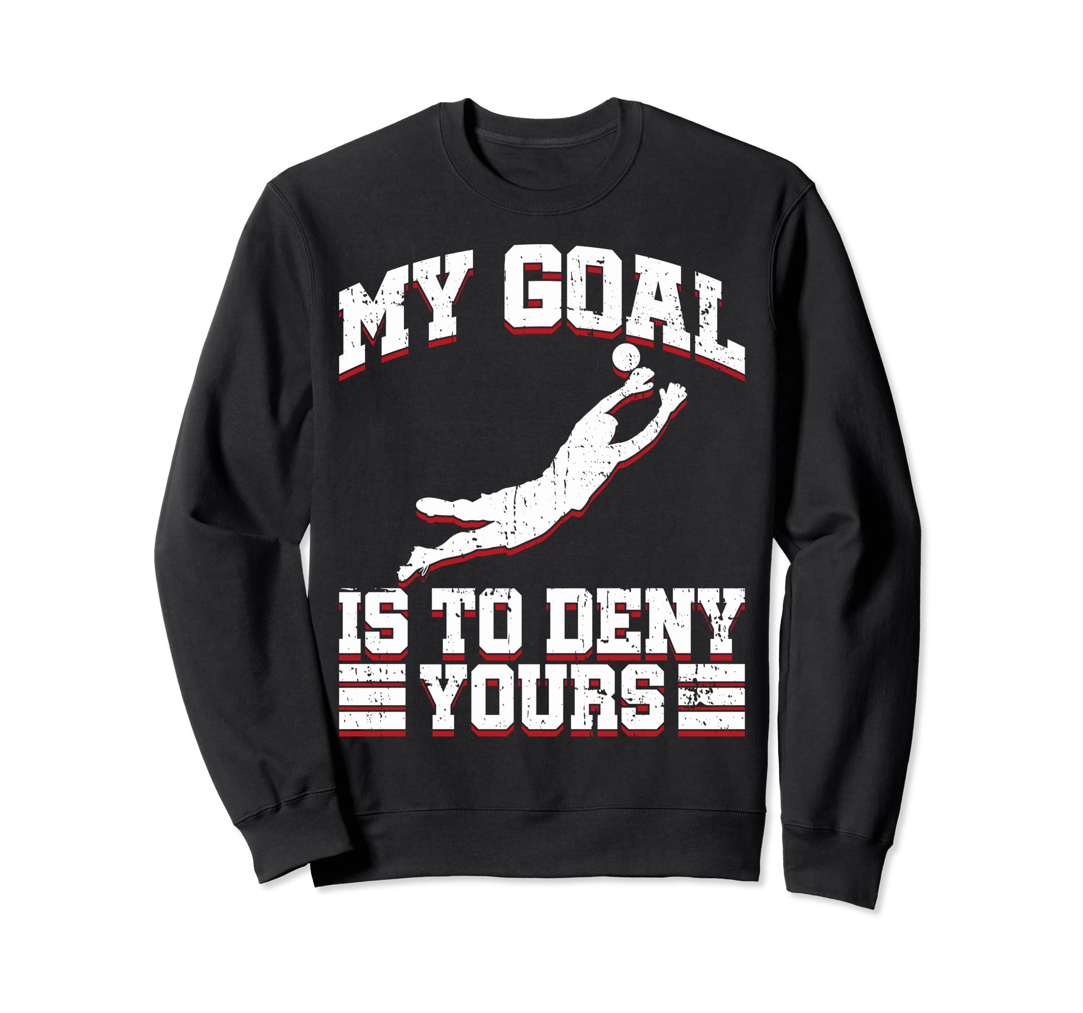 My Goal Is To Deny Yours Sweatshirt - Casual Everyday Wear Men Women
