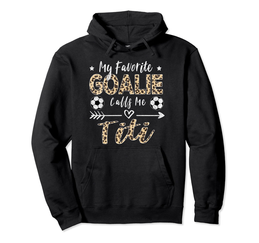 My Favorite Goalie Calls Me Titi Soccer Hoodie - Aesthetic Graphic Unisex