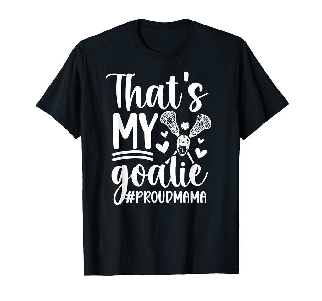 Thats My Lacrosse Goalie Mama Lacrosse T-Shirt - Trendy Graphic Unisex