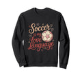 Soccer Is My Love Language Ball Sweatshirt - Fun Novelty Design Unisex