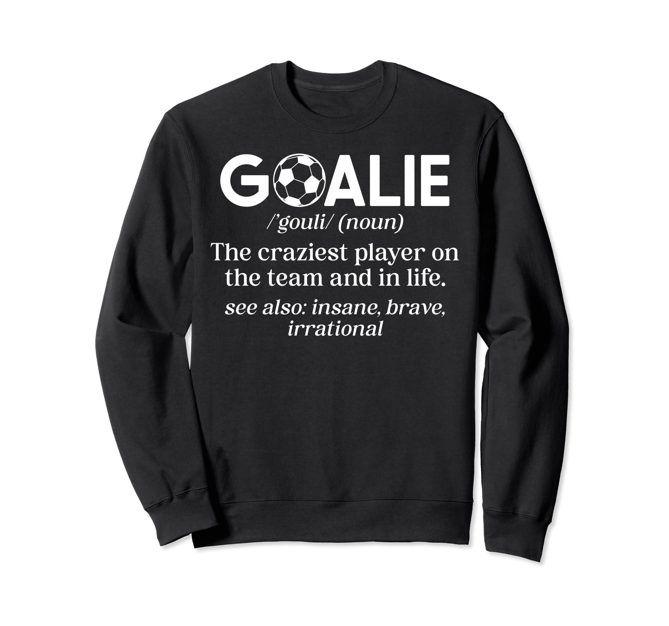 Soccer Goalie Definition Soccer Sweatshirt - Fun Novelty Design for Adults