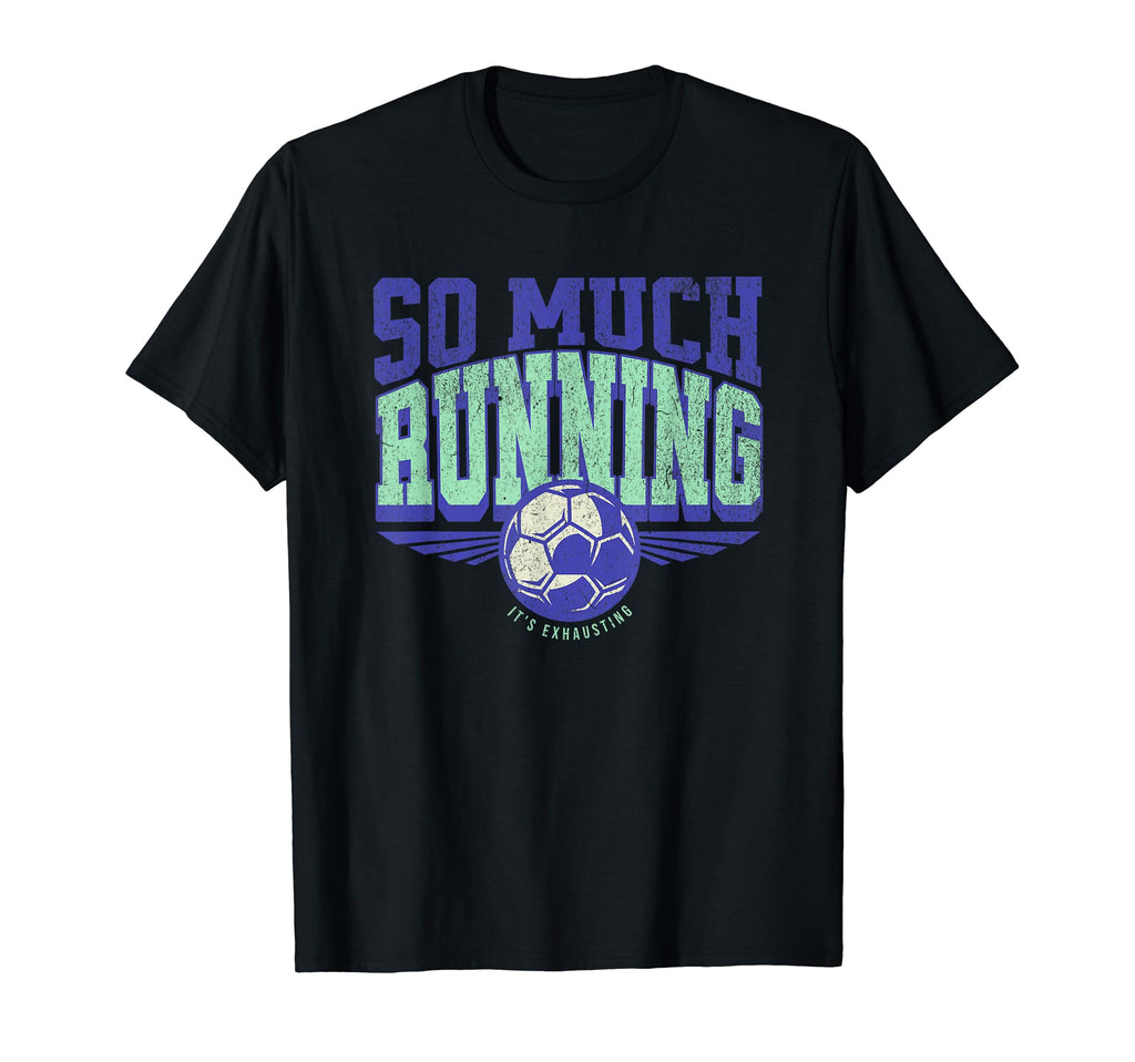 So Much Running Its Exhausting T-Shirt - Fun Novelty Design Men Women