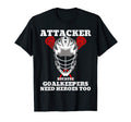 Attacker Because Goalkeepers Need T-Shirt - Fun Novelty Design Unisex