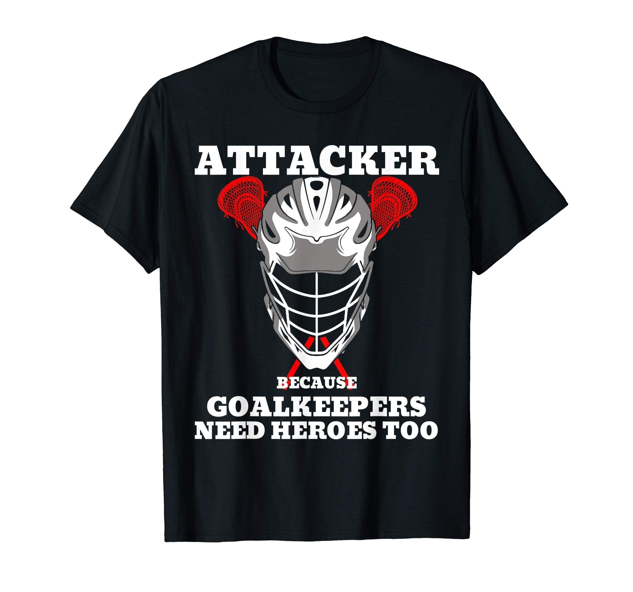 Attacker Because Goalkeepers Need T-Shirt - Fun Novelty Design Unisex