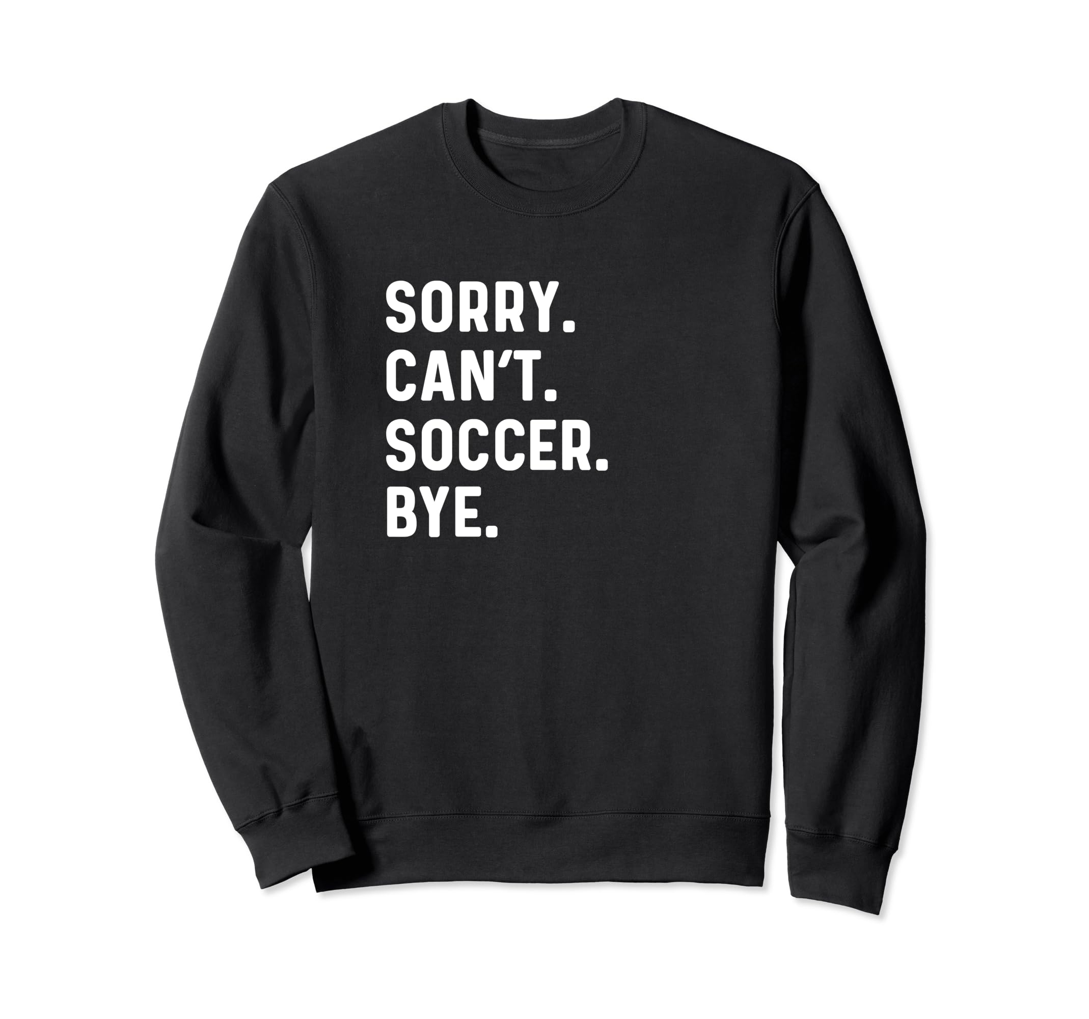 Sorry Cant Soccer Bye Futbol Sports Sweatshirt - Graphic Print Unisex