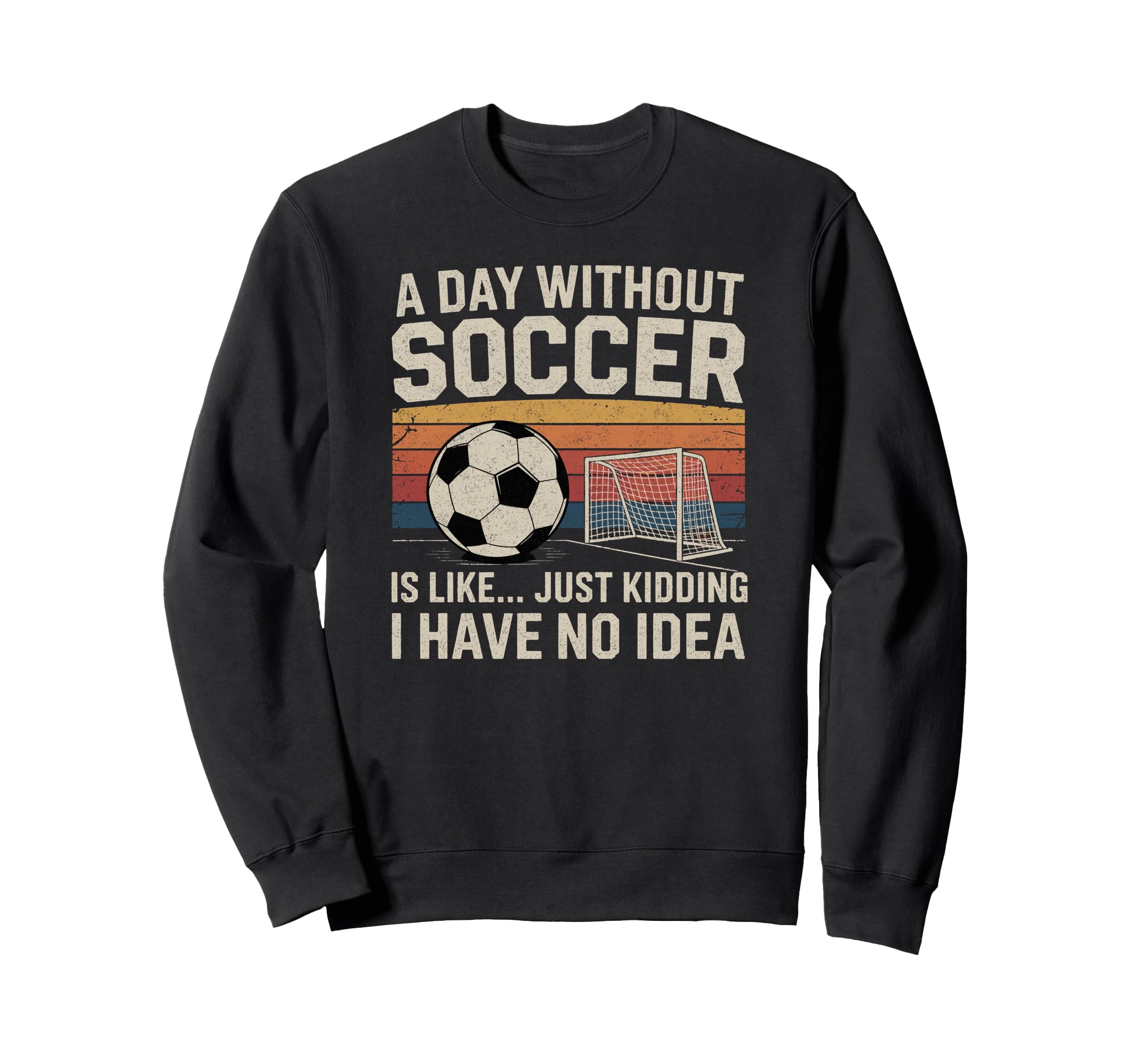 Day Without Soccer Funny Sport Sweatshirt - Casual Everyday Wear Unisex