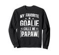 My Favorite Soccer Goalie Papaw Sweatshirt - Casual Everyday Wear Unisex