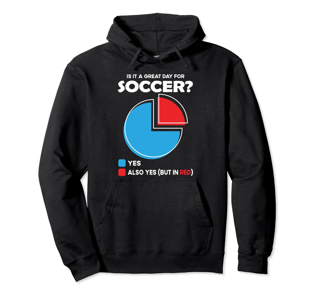 Is It Great Day Soccer Hoodie - Graphic Print Unisex