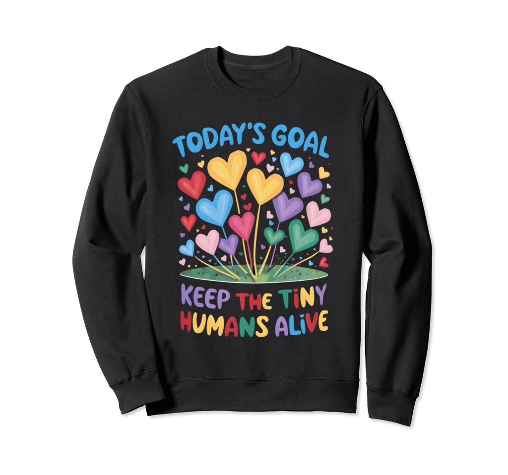 Todays Goal Keep Tiny Humans Sweatshirt - Fun Novelty Design for Adults