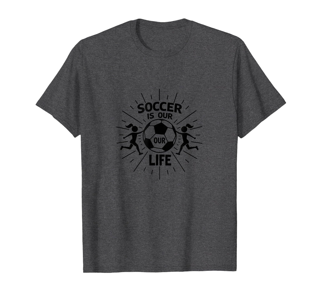 Soccer Is Our Life Soccer Sister Passion T-Shirt - Unique Graphic Unisex