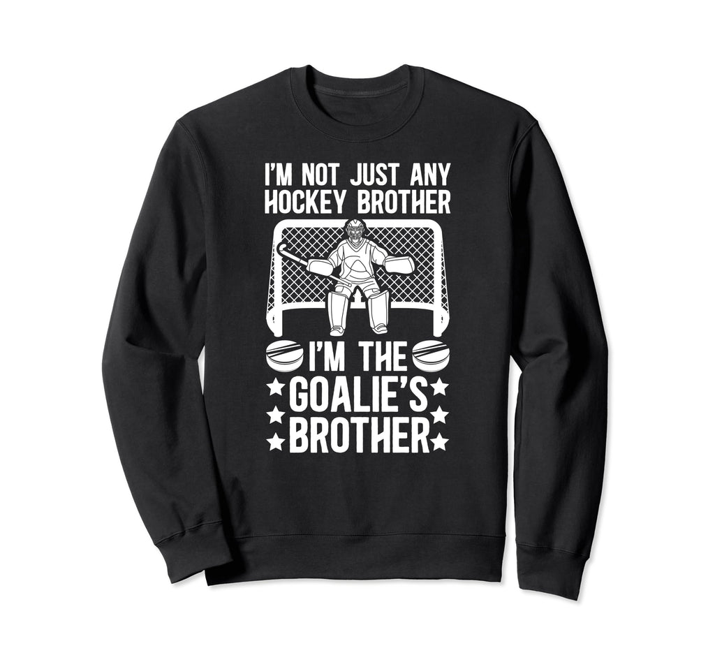 Im Hockey Goalie Brother Hockey Sweatshirt - Casual Everyday Wear Unisex