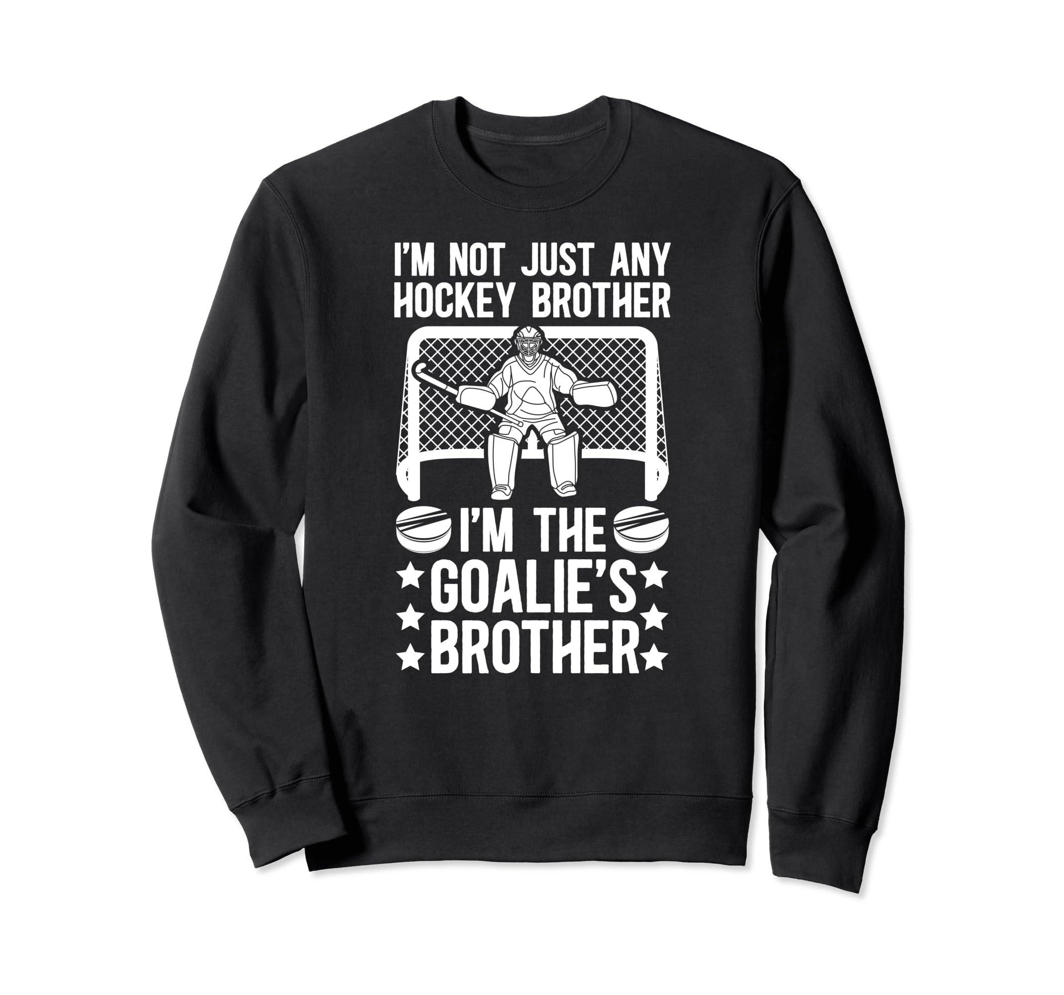 Im Hockey Goalie Brother Hockey Sweatshirt - Casual Everyday Wear Unisex