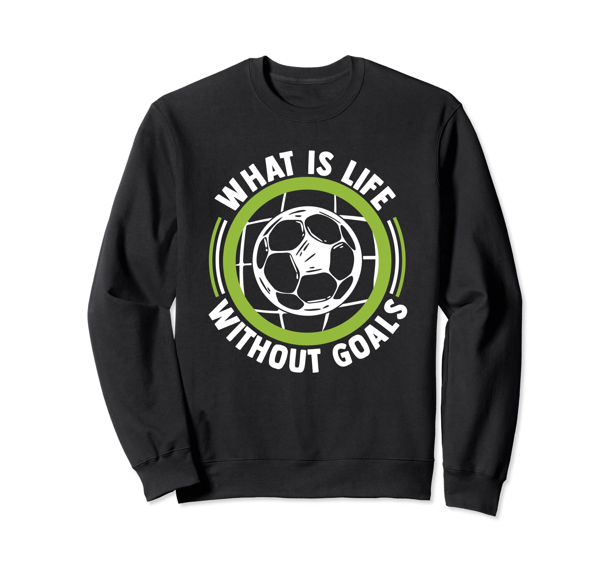 What Is Life Without Goals Futbol Sweatshirt - Trendy Graphic for Adults