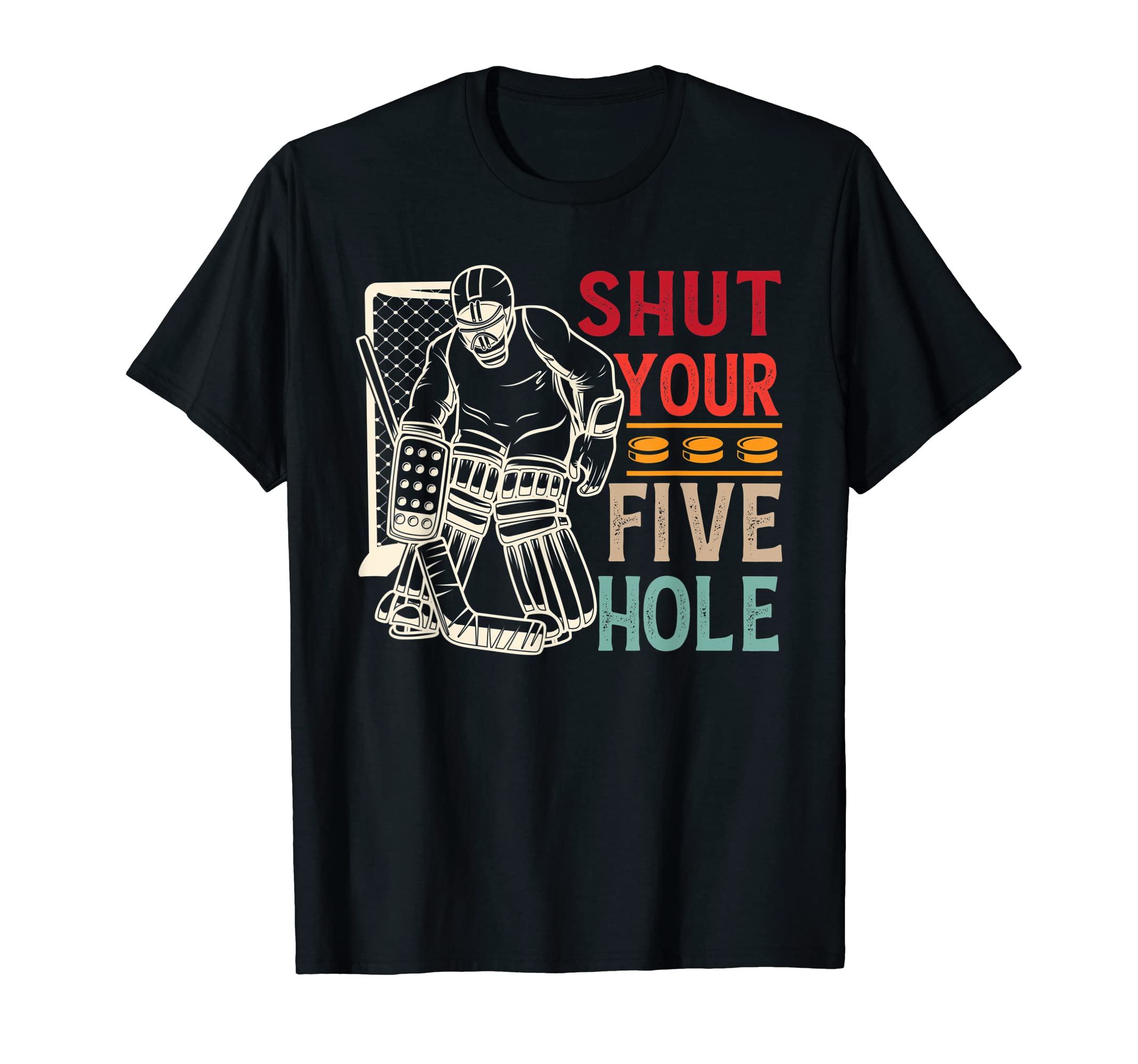 Shut Your Five Hole Ice Hockey Player T-Shirt - Graphic Print Men Women
