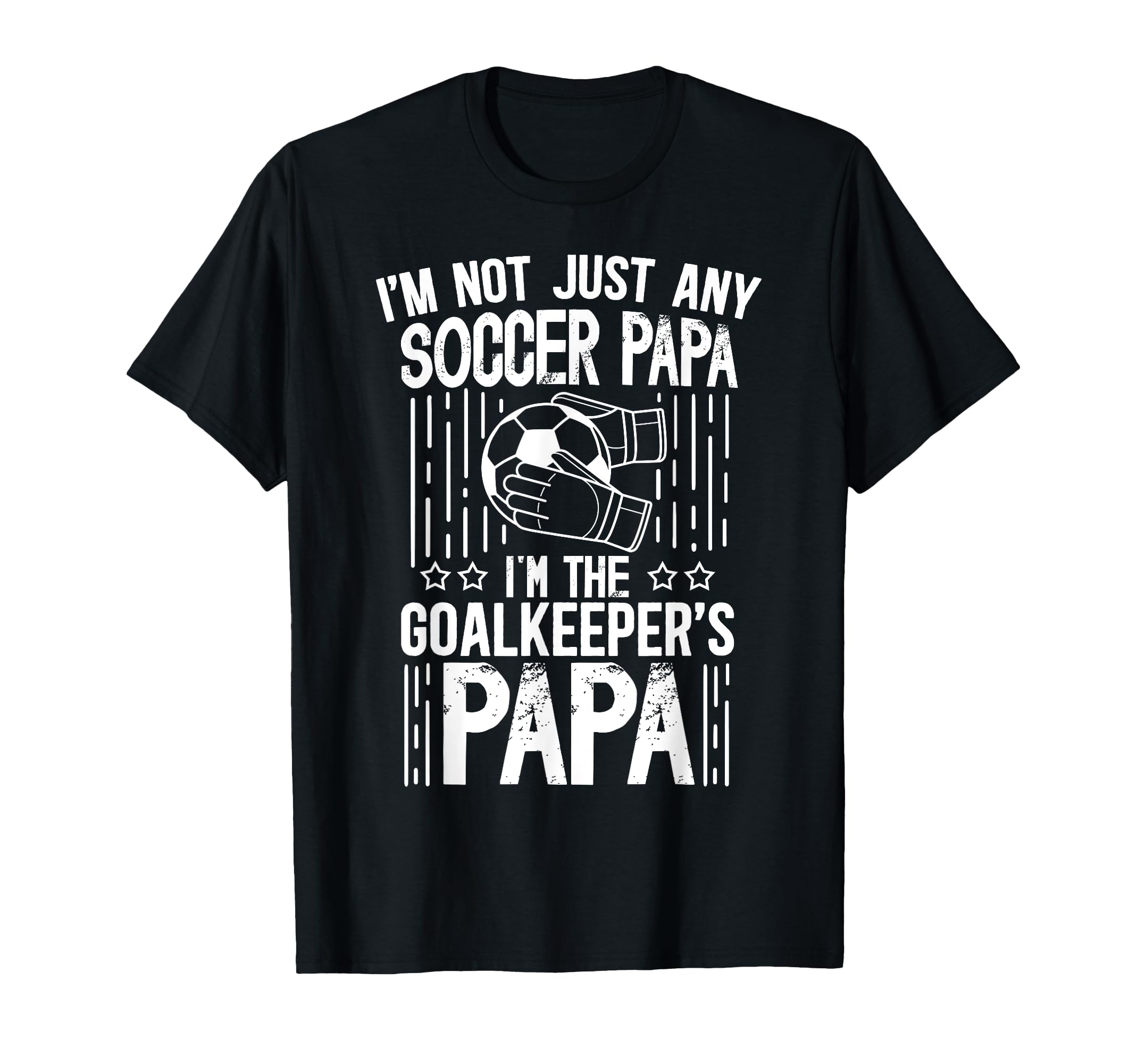 Im Soccer Goalkeeper Papa Soccer T-Shirt - Fun Novelty Design Men Women