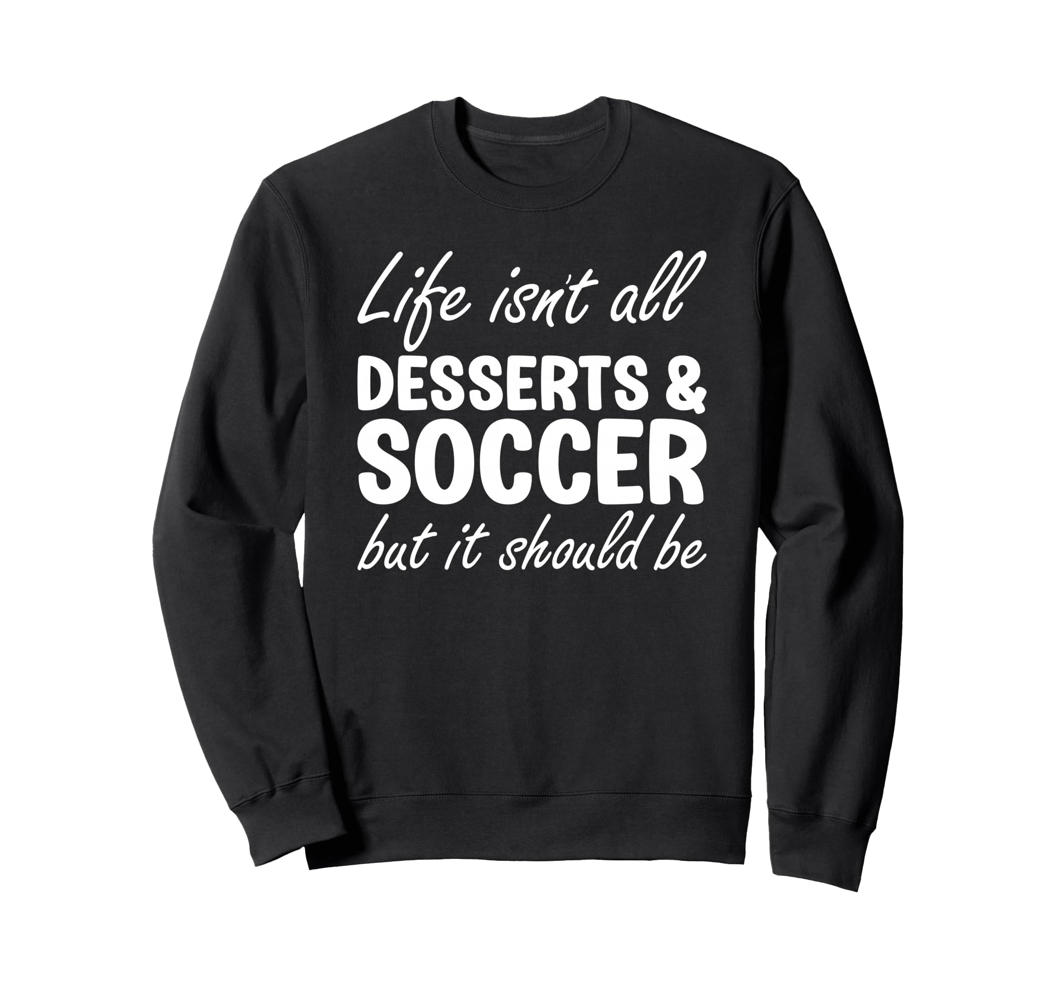 Desserts And Soccer I Love Dessert Sweatshirt - Novelty Apparel Men Women
