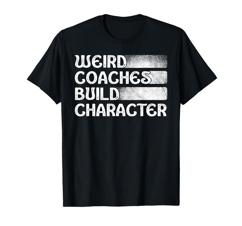 Weird Coaches Build Character Coach Funny T-Shirt - Graphic Print Men Women