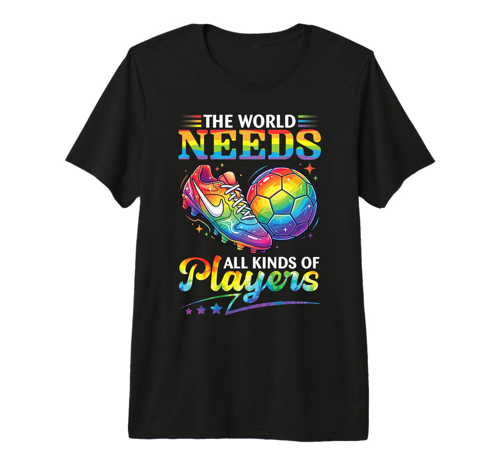 World Needs All Kinds Soccer Players T-Shirt - Graphic Print for Adults