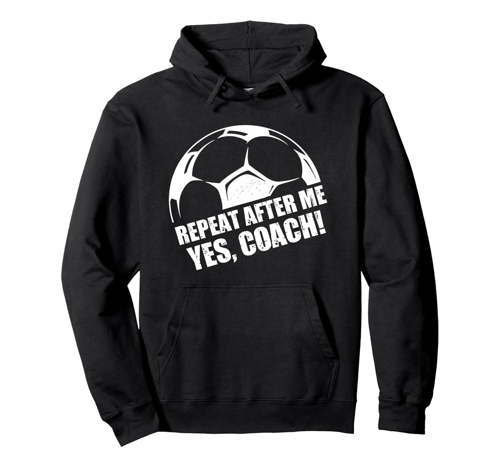 Repeat After Me Yes Coach Funny Football Hoodie - Unique Graphic Unisex