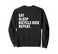 Eat Sleep Bicycle Kick Repeat Funny Sweatshirt - Trendy Graphic for Adults