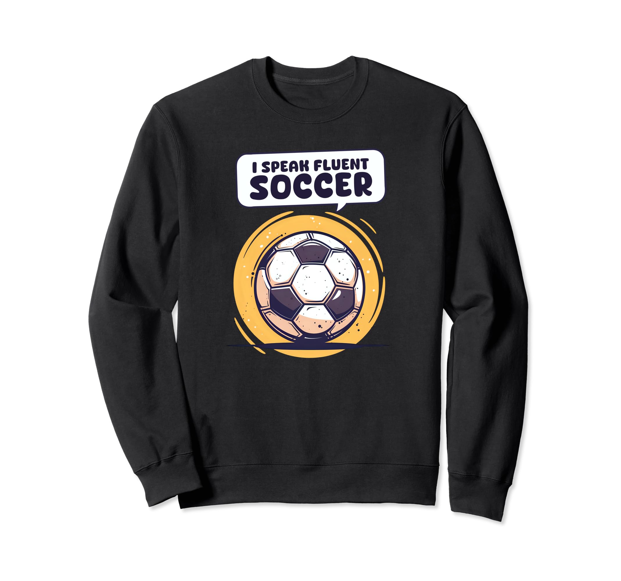 I Speak Fluent Soccer Soccer Sweatshirt - Fun Novelty Design Men Women