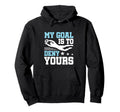 Soccer Keeper Goalie Funny My Goal To Hoodie - Unique Graphic for Adults