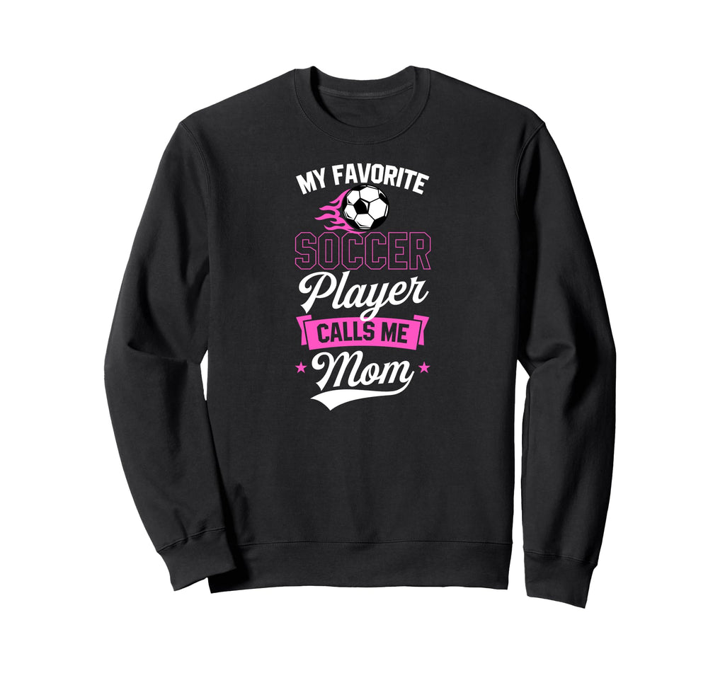 My Favorite Soccer Player Calls Me Sweatshirt - Novelty Apparel Men Women