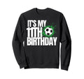 Its My 11Th Birthday Soccer Sweatshirt - Casual Everyday Wear Men Women