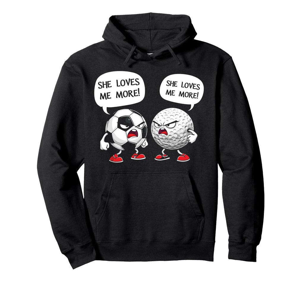 Soccer Golf She Loves Me More Hoodie - Custom Art Print Men Women