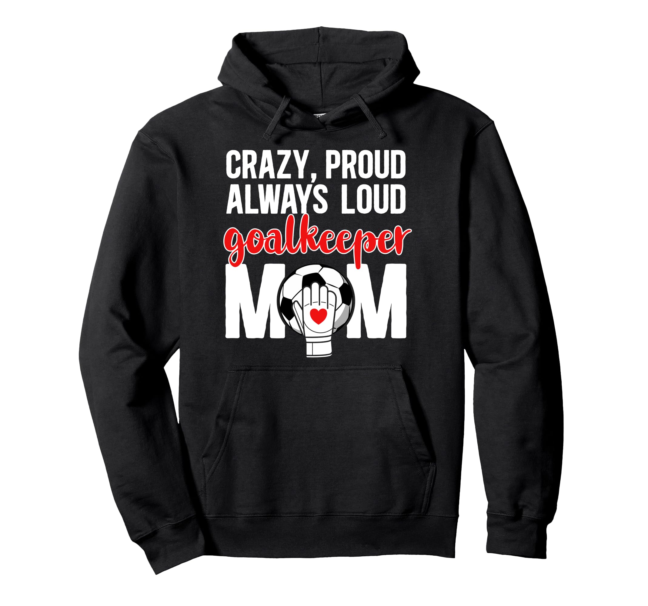Crazy Proud Soccer Goalkeeper Mom Hoodie - Aesthetic Graphic Men Women